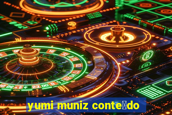 yumi muniz conte煤do
